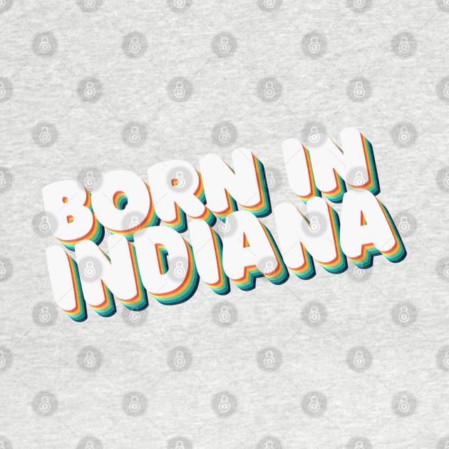 Born In Indiana - 80's Retro Style Typographic Design by DankFutura
